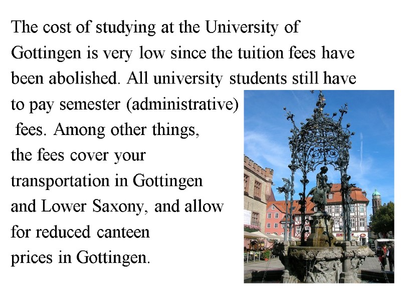 The cost of studying at the University of Gоttingen is very low since the
